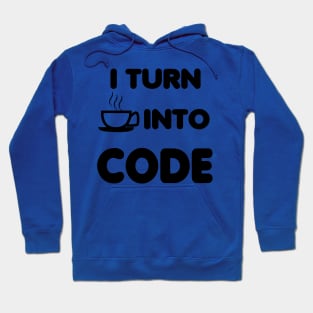 I TURN COFFEE IN TO CODE Hoodie